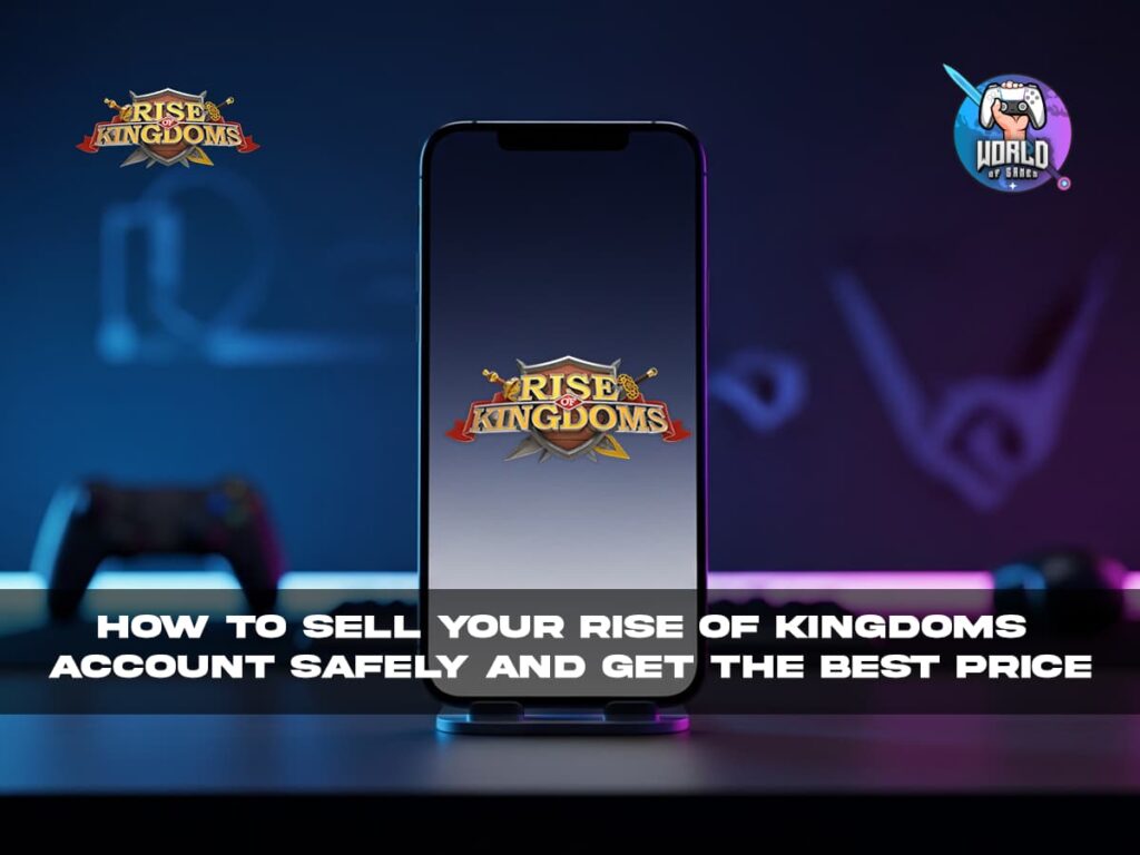 How to Sell Your Rise of Kingdoms Account Safely and Get the Best Price